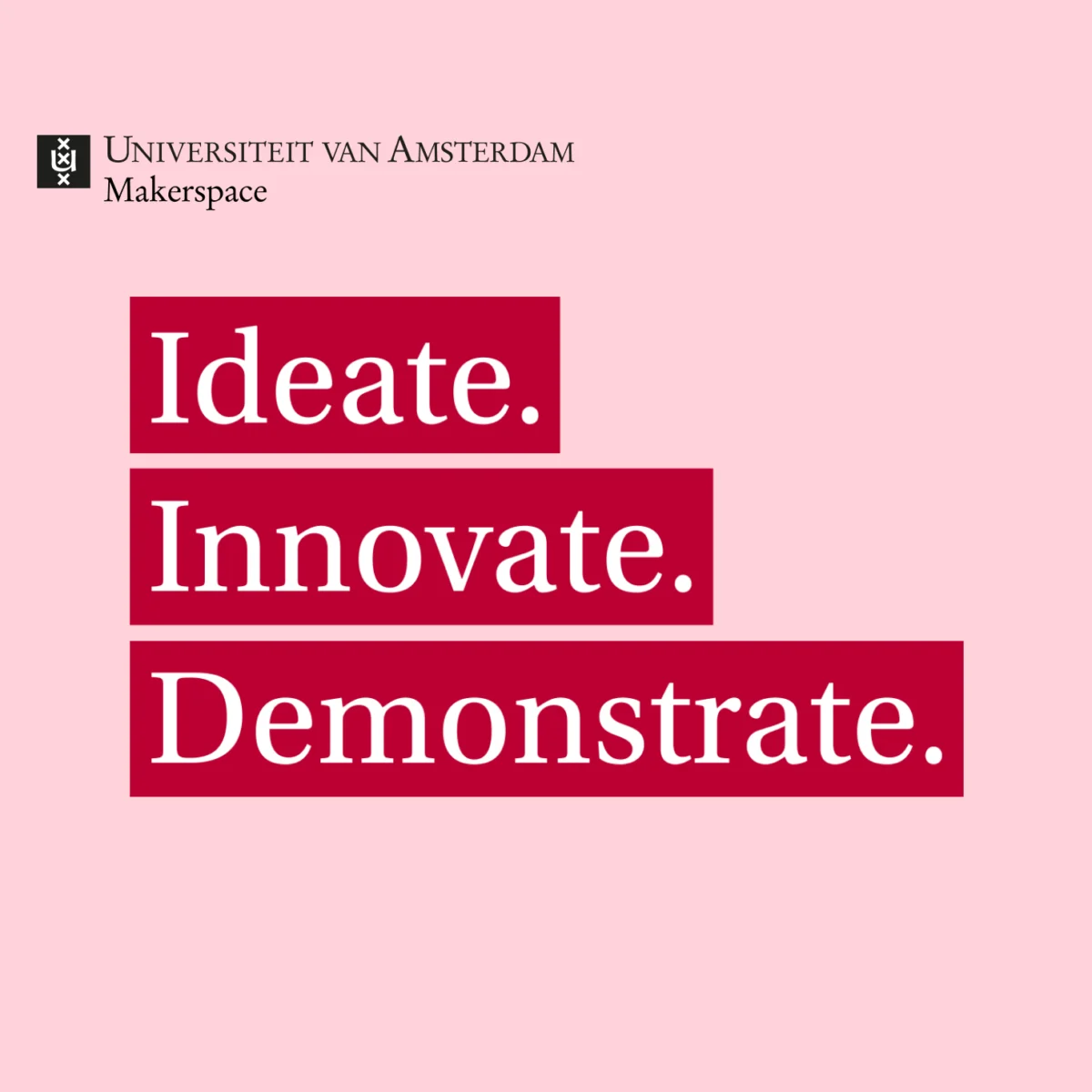 University of Amsterdam Makerspace poster reading Ideate, Innovate, Demonstrate